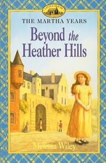 Beyond the Heather Hills - Melissa Wiley, Renée Graef