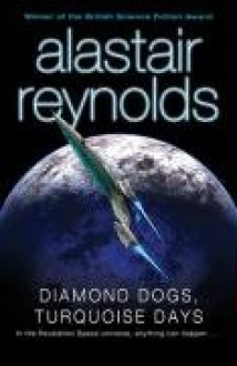 Diamond Dogs, Turquoise Days - Alastair Reynolds