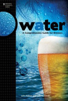 Water: A Comprehensive Guide for Brewers - John Palmer, Colin Kaminski