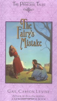 The Fairy's Mistake (Princess Tales) - Gail Carson Levine