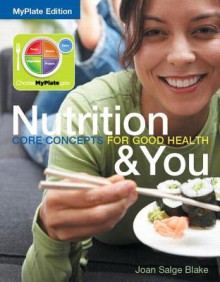 Nutrition & You Core Concepts for Good Health, Myplate Edition Plus Mynutritionlab with Etext -- Access Card Package - Joan Salge Blake