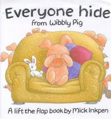 Everyone Hide From Wibbly Pig - Mick Inkpen