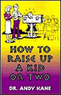 How to Raise Up a Kid or Two - Andy Kane