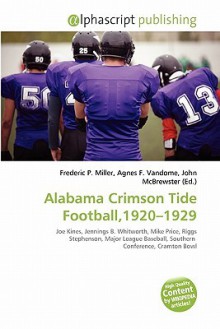 Alabama Crimson Tide Football,1920-1929 - Agnes F. Vandome, John McBrewster, Sam B Miller II