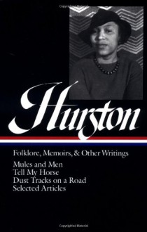 Zora Neale Hurston : Folklore, Memoirs, and Other Writings : Mules and Men, Tell My Horse, Dust Tracks on a Road, Selected Articles (The Library of America, 75) - Zora Neale Hurston