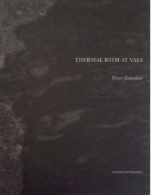 Thermal Baths at Vals (Exemplary Projects, no. 1) - Peter Zumthor, Mohsen Mostafavi