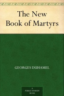 The New Book of Martyrs - Georges Duhamel