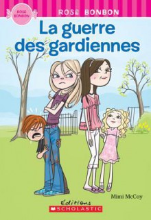 La Guerre Des Gardiennes (Rose Bonbon) (French Edition) - Mimi McCoy