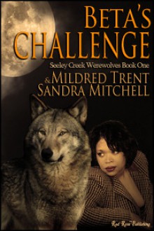 Beta's Challenge (Seeley Creek Werewolves, #1) - Mildred Trent, Sandra Mitchell