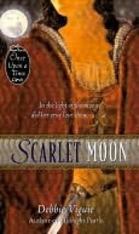 Scarlet Moon: A Retelling of "Little Red Riding Hood" (Once Upon a Time) - Debbie Viguié, Mahlon F. Craft