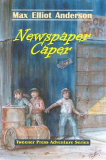 Newspaper Caper - Max Elliot Anderson