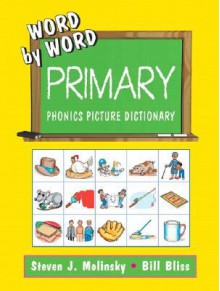 Word by Word Primary Phonics Picture Dict - Steven J. Molinsky, Bill Bliss