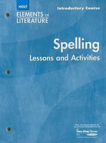 Holt Spelling Elements of Literature Lessons and Activities Introductory Course - Holt Rinehart