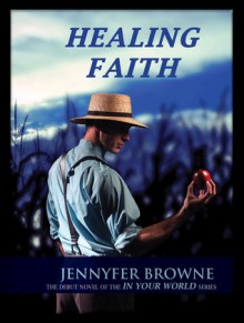 Healing Faith (In Your World, #1) - Jennyfer Browne