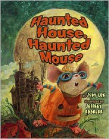 Haunted House, Haunted Mouse - Judy Cox, Jeffrey Ebbeler