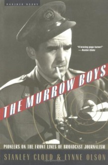 The Murrow Boys: Pioneers on the Front Lines of Broadcast Journalism - Stanley Cloud,Lynne Olson