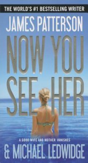 Now You See Her - James Patterson, Michael Ledwidge