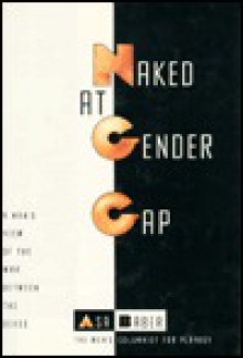 Naked at Gender Gap: A Man's View of the War Between the Sexes - Asa Baber