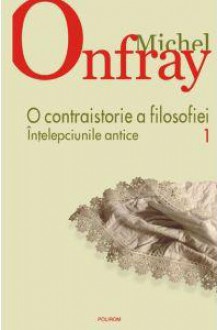 Înţelepciunile antice (O contraistorie a filosofiei, #1) - Michel Onfray