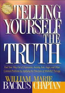 Telling Yourself the Truth - William Backus, Marie Chapian