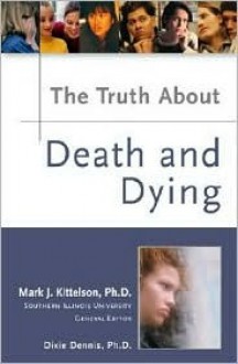 The Truth about Death and Dying - Karen Meyers