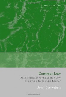 Contract Law: An Introduction to the English Law of Contract for the Civil Lawyer (Second Edition) - John Cartwright