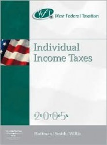 West Federal Taxation 2005: Individual Income Taxes - William H. Hoffman, James E. Smith, Eugene Willis