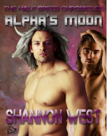 Alpha's Moon (The Half-Breed Chronicles) - Shannon West