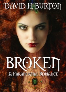 Broken: A Paranormal Romance - David H. Burton