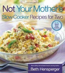 Not Your Mother's Slow Cooker Recipes for Two - Beth Hensperger