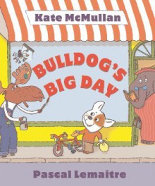 Bulldog's Big Day - Kate McMullan, Pascal Lemaitre