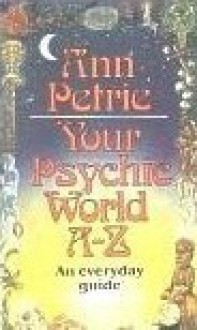 Your Psychic World A-Z - Ann Petrie