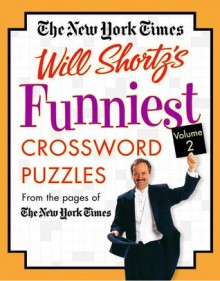 The New York Times Will Shortz's Funniest Crossword Puzzles Volume 2: From the Pages of The New York Times - The New York Times, The New York Times, Will Shortz