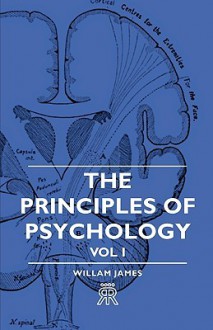 The Principles of Psychology - Vol I - William James