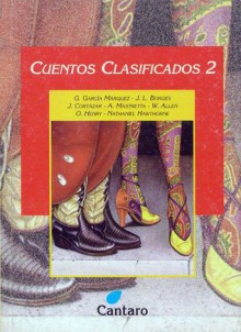 Cuentos Clasificados 2 - Julio Cortázar, Nathaniel Hawthorne, Ángeles Mastretta, Gabriel García Márquez, Woody Allen, Jorge Luis Borges