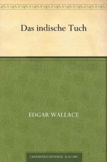 Das indische Tuch - Edgar Wallace