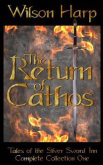 The Return of Cathos: Tales of the Silver Sword Inn Complete Collection One - Wilson Harp