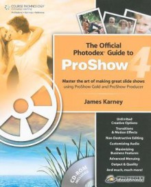 The Official Photodex Guide to ProShow 4 - James Karney