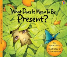 What Does It Mean To Be Present? (What Does It Mean...?) - Rana DiOrio, Eliza Wheeler