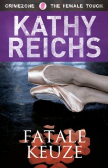 Fatale keuze / druk 1 - Kathy Reichs