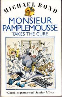 Monsieur Pamplemousse Takes the Cure - Michael Bond