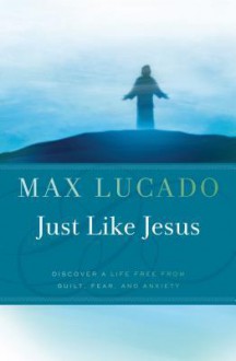 Just Like Jesus: A Heart Like His - Max Lucado