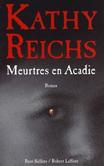 Meurtres en Acadie (Temperence Brennan #10) - Kathy Reichs, Viviane Mikhalkov