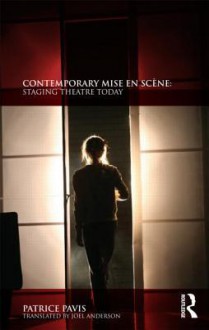 Contemporary Mise En SC Ne: Staging Theatre Today - Patrice Pavis