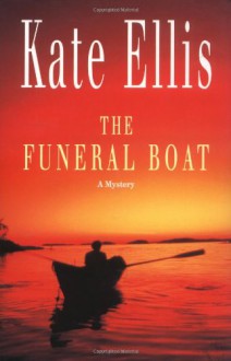 The Funeral Boat: The Wesley Peterson Series: Book 4 - Kate Ellis