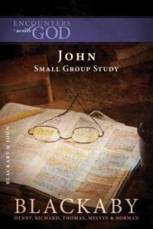 John: A Blackaby Bible Study Series - Henry T. Blackaby, Richard Blackaby, Tom Blackaby, Melvin D. Blackaby