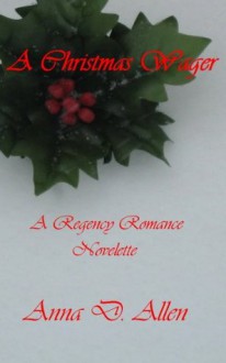 A Christmas Wager - A Regency Romance Novelette - Anna D. Allen