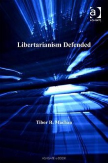 Libertarianism Defended - Tibor R. Machan