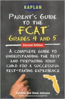 Parent's Guide to the FCAT: 4th Grade Reading and 5th Grade Math, Second Edition - Cynthia Johnson, Drew Johnson