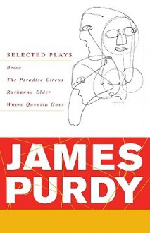 James Purdy: Selected Plays - James Purdy